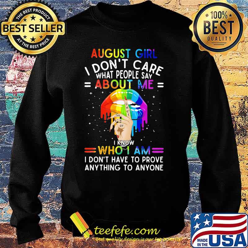 Lgbt lips august girl i don't care what people say about me i know who i am i don't have to prove anything to anyone s Sweater Lgbt lips august girl i don't care what people say about me i know who i am i don't have to prove anything to anyone s Sweater