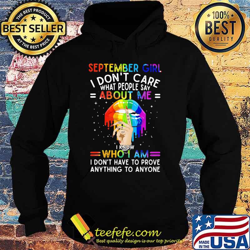 Lgbt lips september girl i don't care what people say about me i know who i am i don't have to prove anything to anyone s Hoodie Lgbt lips september girl i don't care what people say about me i know who i am i don't have to prove anything to anyone s Hoodie