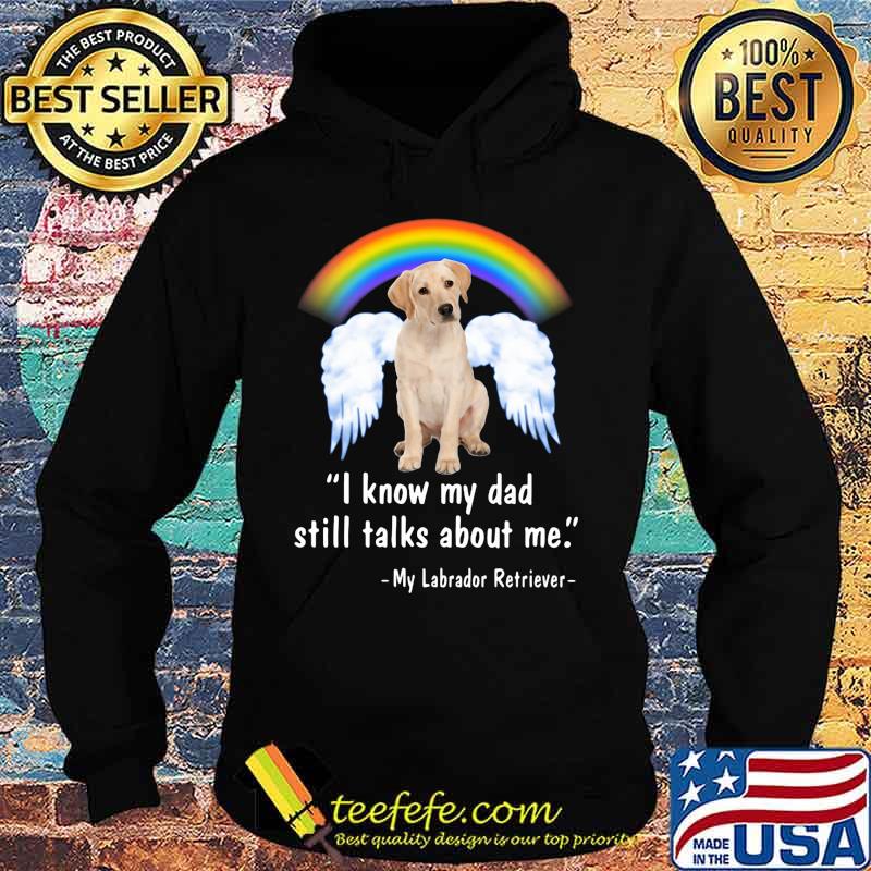 Lgbt rainbow i know my dad still talks about me my labrador retriever s Hoodie Lgbt rainbow i know my dad still talks about me my labrador retriever s Hoodie