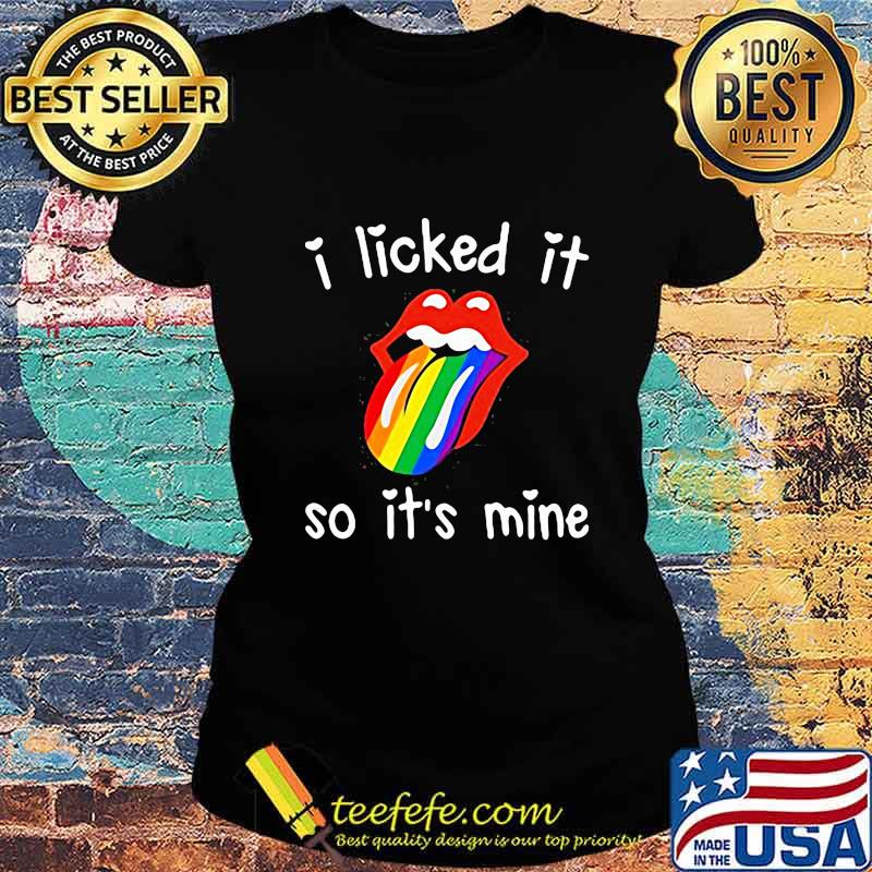 Lgbt rolling stones i licked it so it's mine s Ladies tee Lgbt rolling stones i licked it so it's mine s Ladies tee