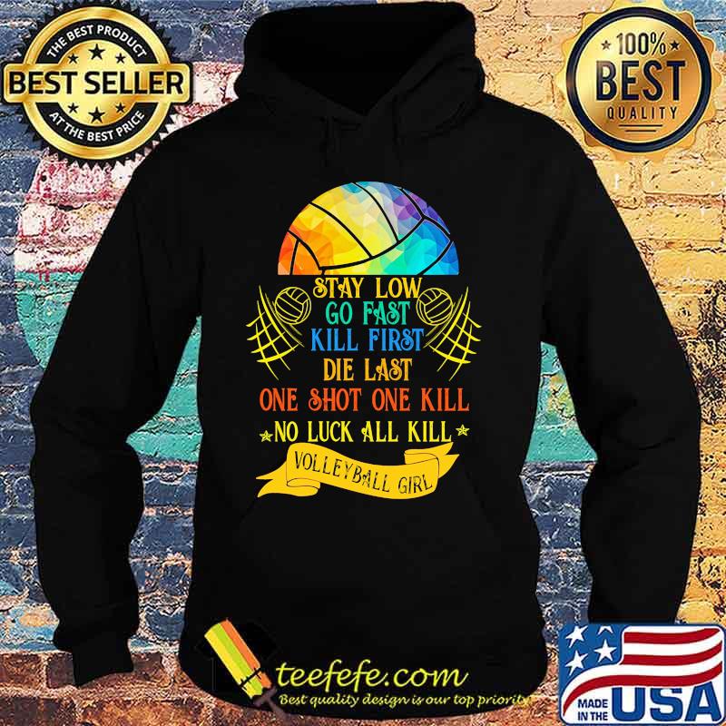 Lgbt stay low go fast kill first die last one shot one kill no luck all skill volleyball girl s Hoodie Lgbt stay low go fast kill first die last one shot one kill no luck all skill volleyball girl s Hoodie