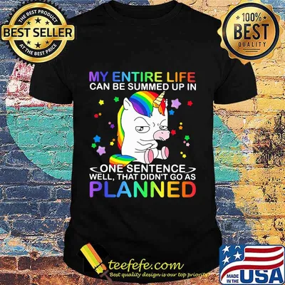 Lgbt unicorn my entire life can be summed up in one sentence well that didn't go as planned shirt
