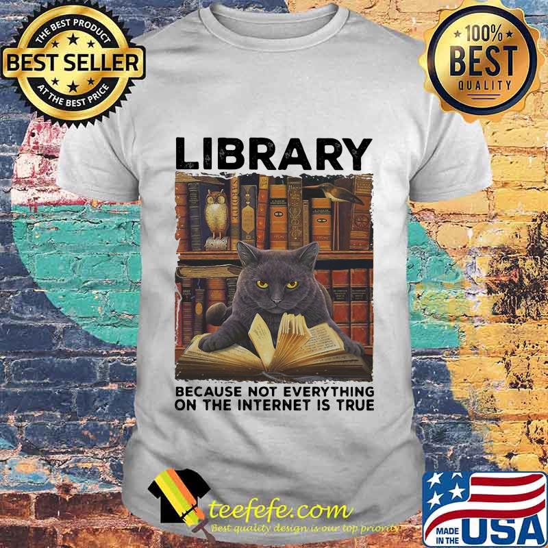 Library Because Not Everything On The Internet Is True Black Cat Shirt