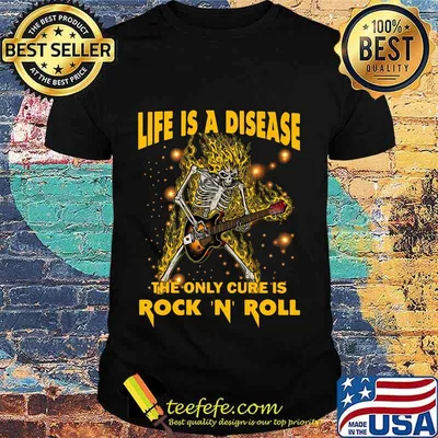 LIFE IS A DISEASE THE ONLY CURE IS ROCK 'N' ROLL SKELETON SHIRT