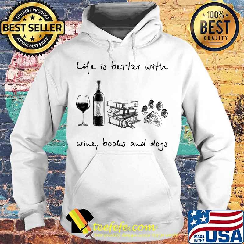 Life is better with wine books and paw dogs white s Hoodie Life is better with wine books and paw dogs white s Hoodie