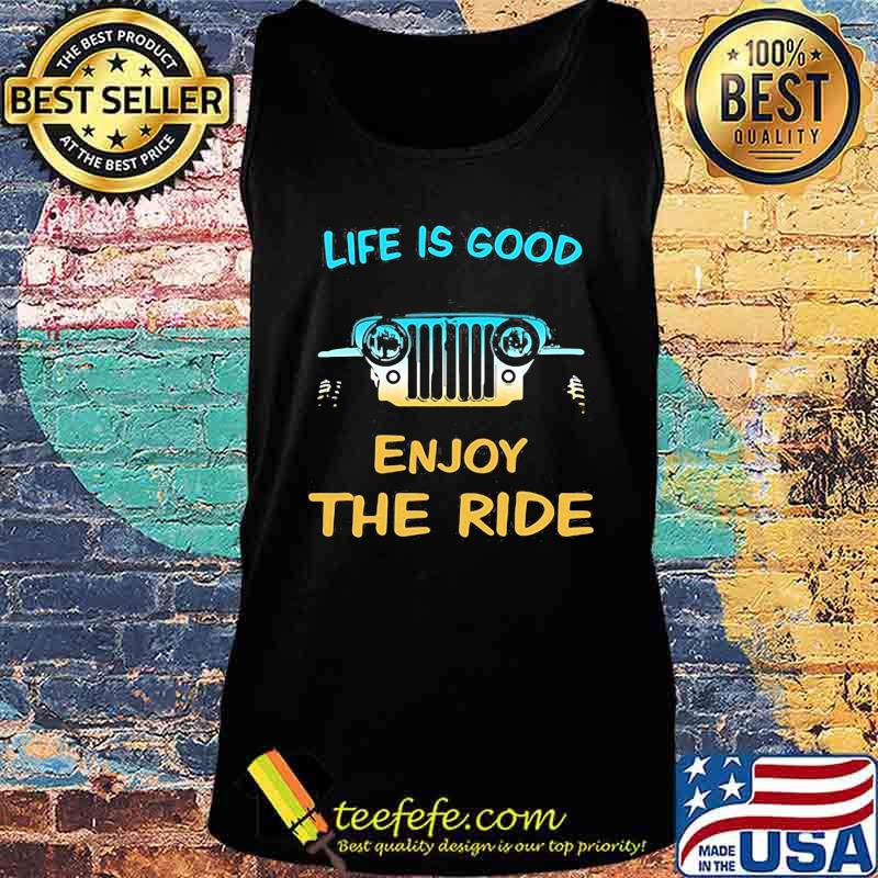 Life Is Good Enjoy The Ride Car Shirt Tank top Life Is Good Enjoy The Ride Car Shirt Tank top