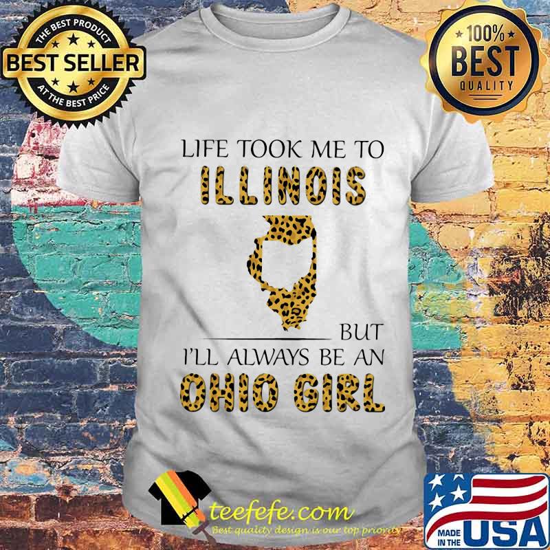 Life took me to illinois but i'll always be an ohio girl leopard shirt