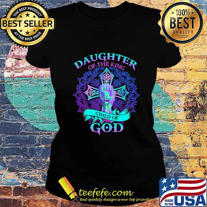 Lion daughter of the king child of god s Ladies tee Lion daughter of the king child of god s Ladies tee