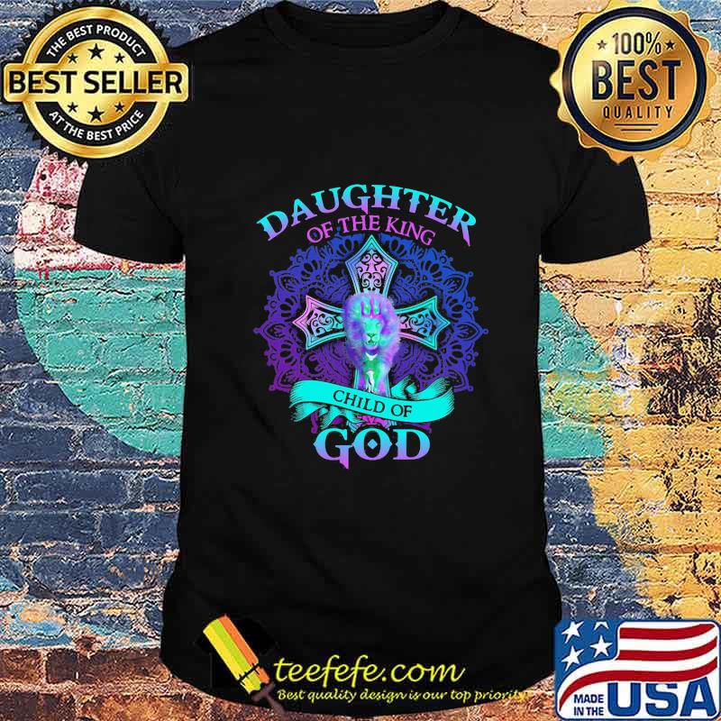 Lion daughter of the king child of god shirt