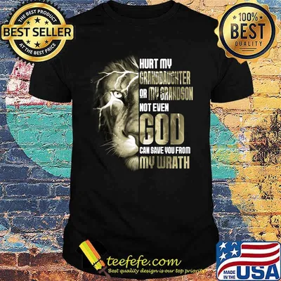 Lion king hurt my granddaughter for my grandson not even god can save you from my wrath shirt
