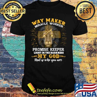 Lion king way maker miracle worker promise keeper light in the darkness my god that is who you are shirt