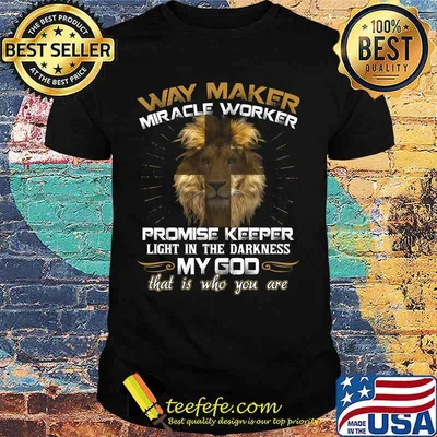 Lion king way maker miracle worker promise keeper light in the darkness my god that is who you are shirt