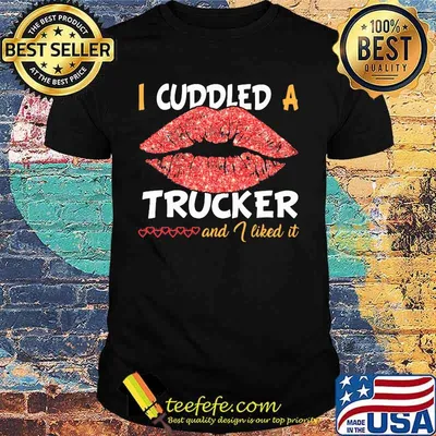 Lips i cuddled a trucker and i liked it hearts shirt