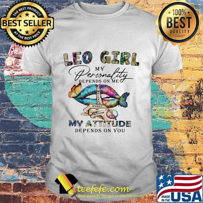 Lips Leo girl my personality depens on me my attitude depends on you shirt