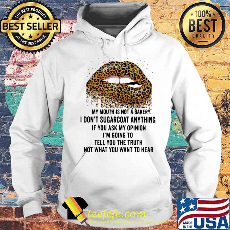 Lips leopard my mouth is not a bakery i don't sugarcoat anything if you ask my opinion i'm going to tell you the truth s Hoodie Lips leopard my mouth is not a bakery i don't sugarcoat anything if you ask my opinion i'm going to tell you the truth s Hoodie