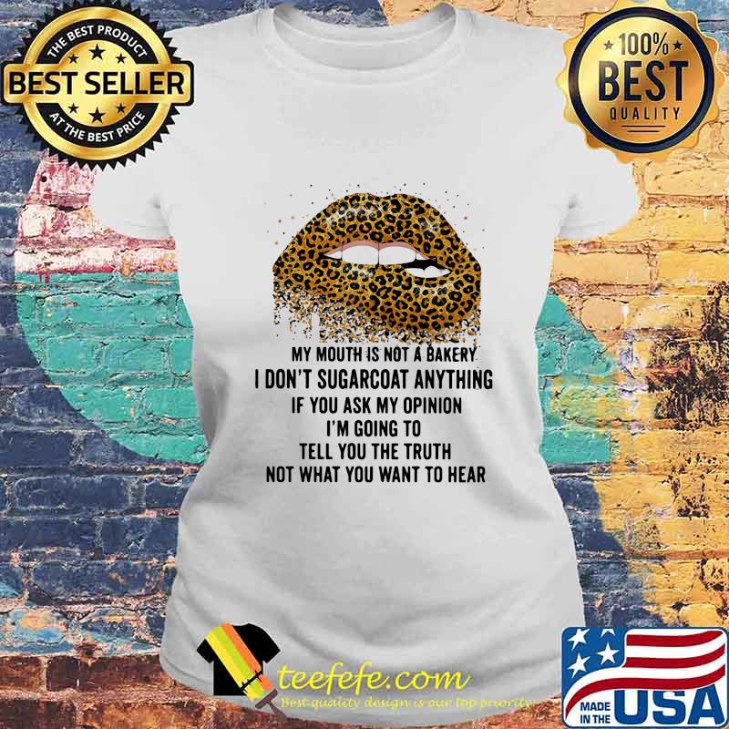 Lips leopard my mouth is not a bakery i don't sugarcoat anything if you ask my opinion i'm going to tell you the truth s Laides tee Lips leopard my mouth is not a bakery i don't sugarcoat anything if you ask my opinion i'm going to tell you the truth s Laides tee