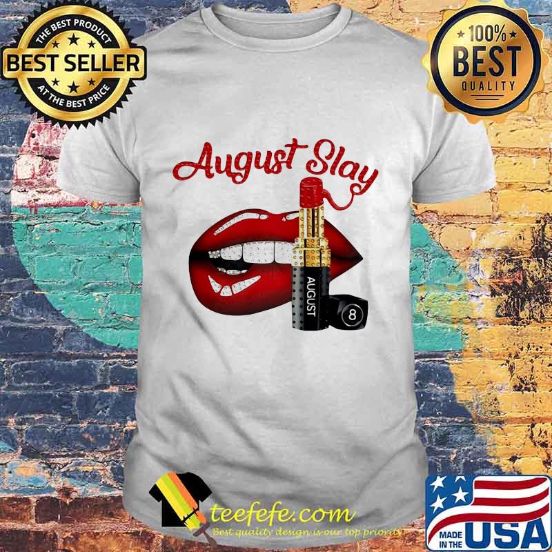 Lips lipstick august slay shirt Lips lipstick august slay shirt