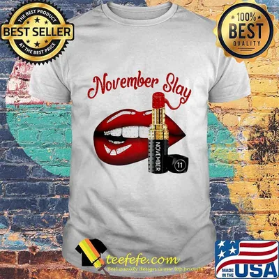 Lips lipstick november slay shirt