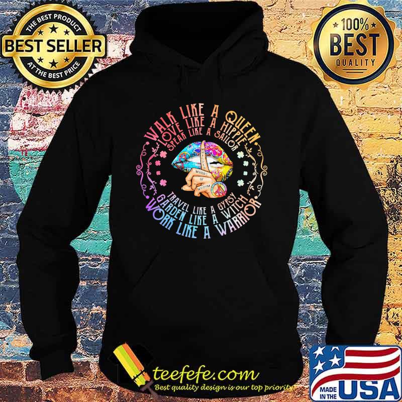 Lips walk like a queen love like a hippie speak like a sailor travel like a gypsy garden like a witch work like a warrior s Hoodie Lips walk like a queen love like a hippie speak like a sailor travel like a gypsy garden like a witch work like a warrior s Hoodie