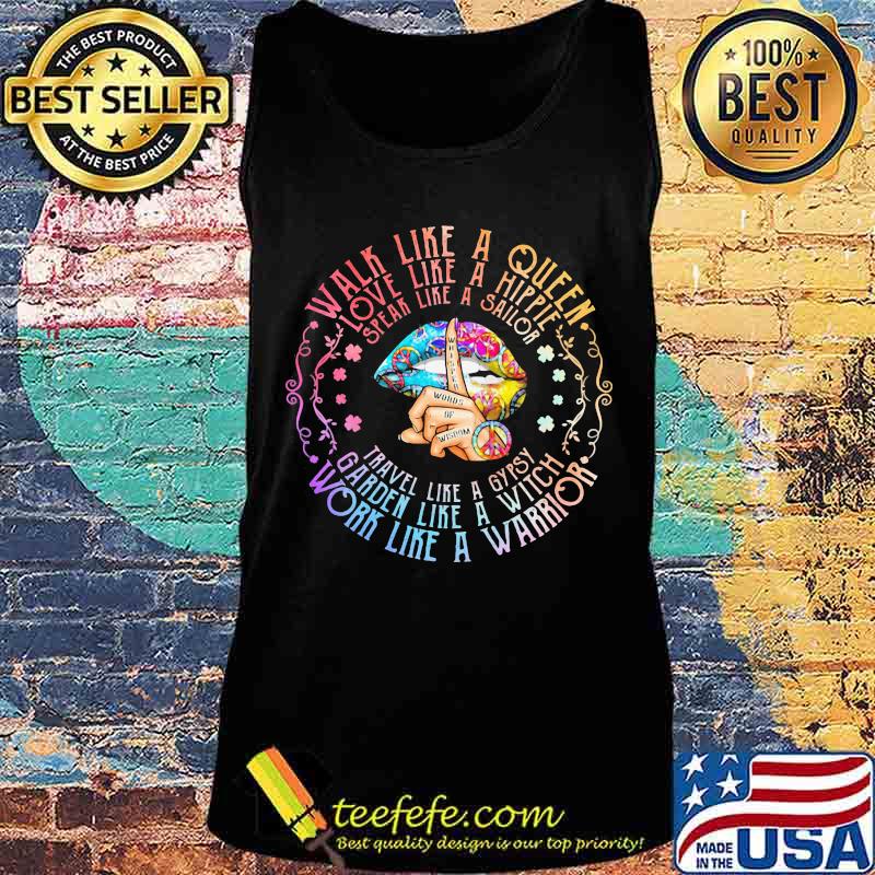 Lips walk like a queen love like a hippie speak like a sailor travel like a gypsy garden like a witch work like a warrior s Tank top Lips walk like a queen love like a hippie speak like a sailor travel like a gypsy garden like a witch work like a warrior s Tank top