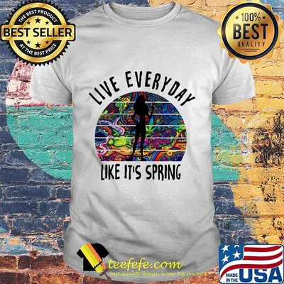 Live everyday like it's spring tattoos shirt
