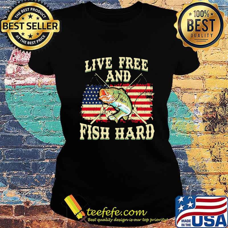 Live free and fish hard american flag independence day s Ladies tee Live free and fish hard american flag independence day s Ladies tee