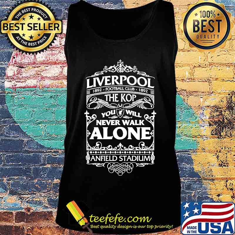 Liverpool 1892 football club 1892 the kop you'll never walk alone anfield stadium s Tank top Liverpool 1892 football club 1892 the kop you'll never walk alone anfield stadium s Tank top