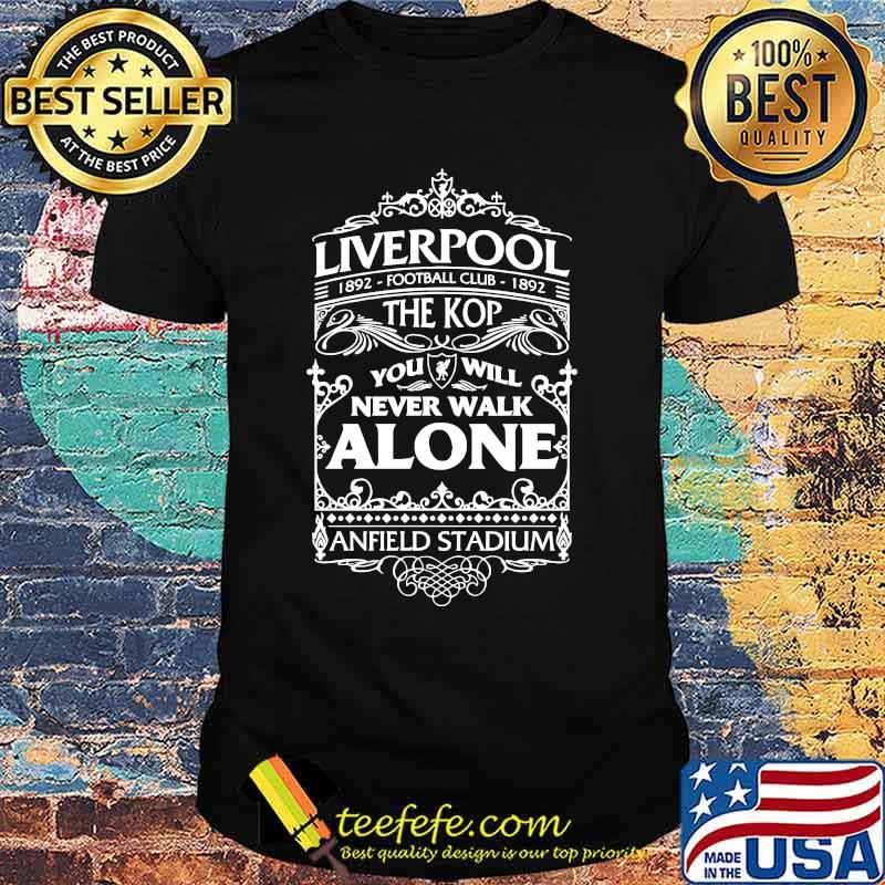 Liverpool 1892 football club 1892 the kop you'll never walk alone anfield stadium shirt Liverpool 1892 football club 1892 the kop you'll never walk alone anfield stadium shirt