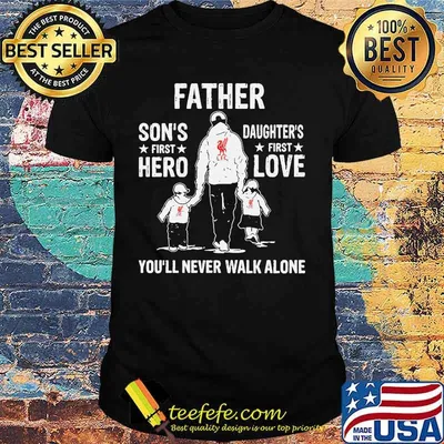 Liverpool fc father son's first hero daughter's first love you'll never walk alone shirt
