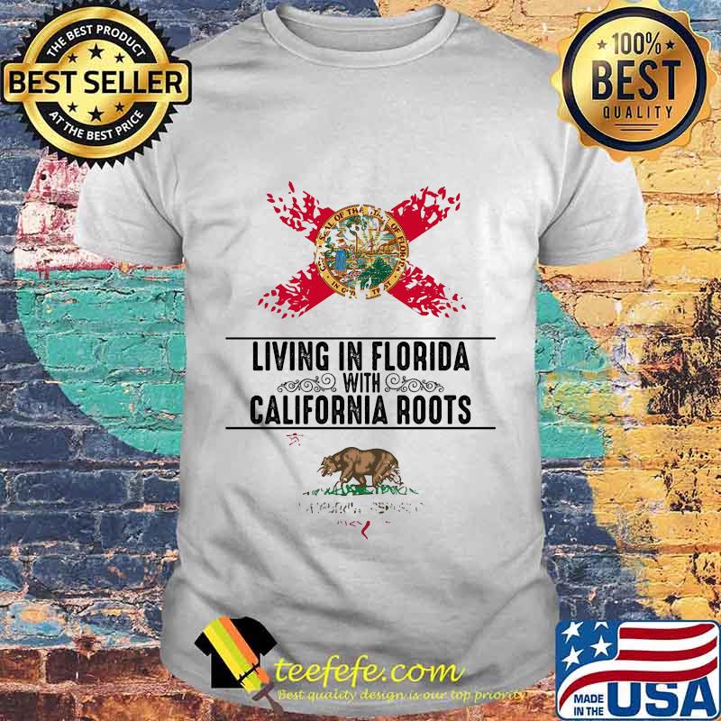 Living in west florida with california roots shirt