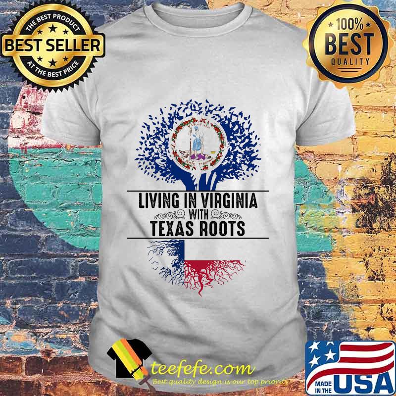 Living in west virginia with texas roots shirt Living in west virginia with texas roots shirt