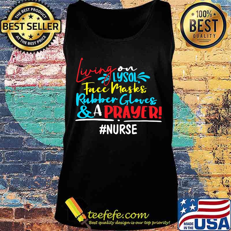 Living on lysol face maskes rubber gloves and a prayer nurse s Tank top Living on lysol face maskes rubber gloves and a prayer nurse s Tank top