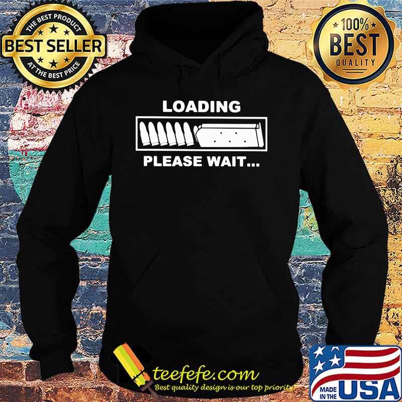 LOADING PLEASE WAIT GUN SHOOTING SHIRT Hoodie LOADING PLEASE WAIT GUN SHOOTING SHIRT Hoodie