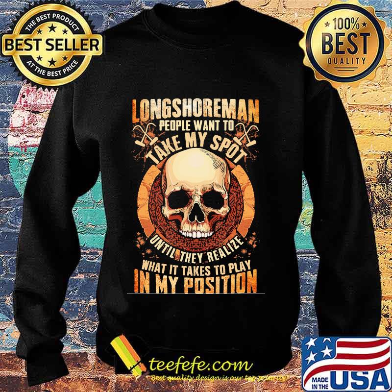 Longshoreman people want to take my spot until they realize what it takes to play in my position s Sweater Longshoreman people want to take my spot until they realize what it takes to play in my position s Sweater
