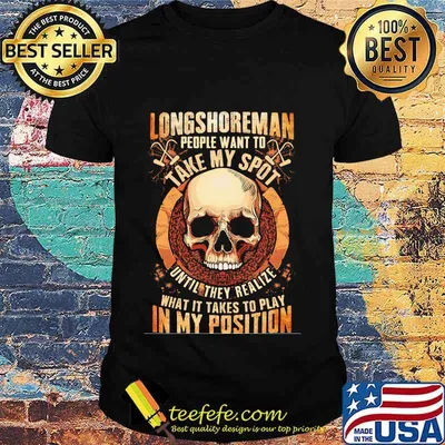 Longshoreman people want to take my spot until they realize what it takes to play in my position shirt