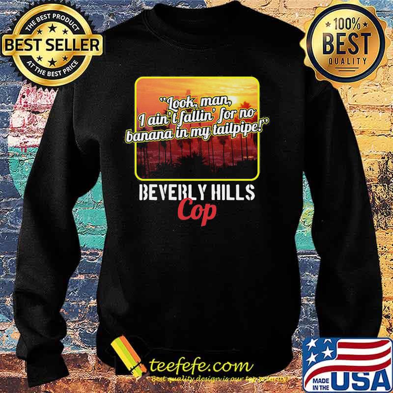 Look man i ain't fallin for no banana in my tailpipe beverly hills cop s Sweater Look man i ain't fallin for no banana in my tailpipe beverly hills cop s Sweater
