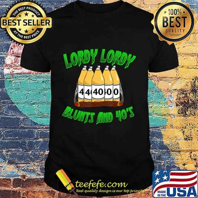 Lordy Lordy Blunts And Forties 40th Birthday T-Shirt