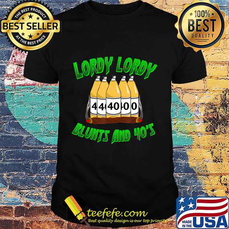 Lordy Lordy Blunts And Forties 40th Birthday T-Shirt