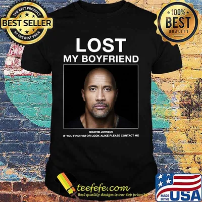 Lost my boyfriend dwayne johnson if you find him or look alike please contact me shirt