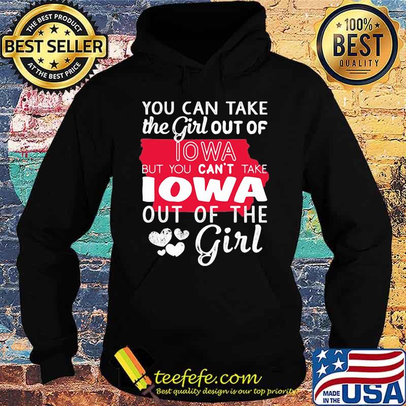 Lotacy You Can't Take The Girl Out Of Lowa But You Can't Take Lowa Out Of The Girl Shirt Hoodie Lotacy You Can't Take The Girl Out Of Lowa But You Can't Take Lowa Out Of The Girl Shirt Hoodie