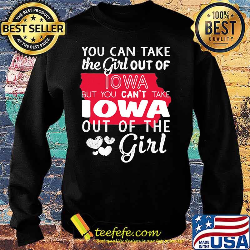 Lotacy You Can't Take The Girl Out Of Lowa But You Can't Take Lowa Out Of The Girl Shirt Sweater Lotacy You Can't Take The Girl Out Of Lowa But You Can't Take Lowa Out Of The Girl Shirt Sweater