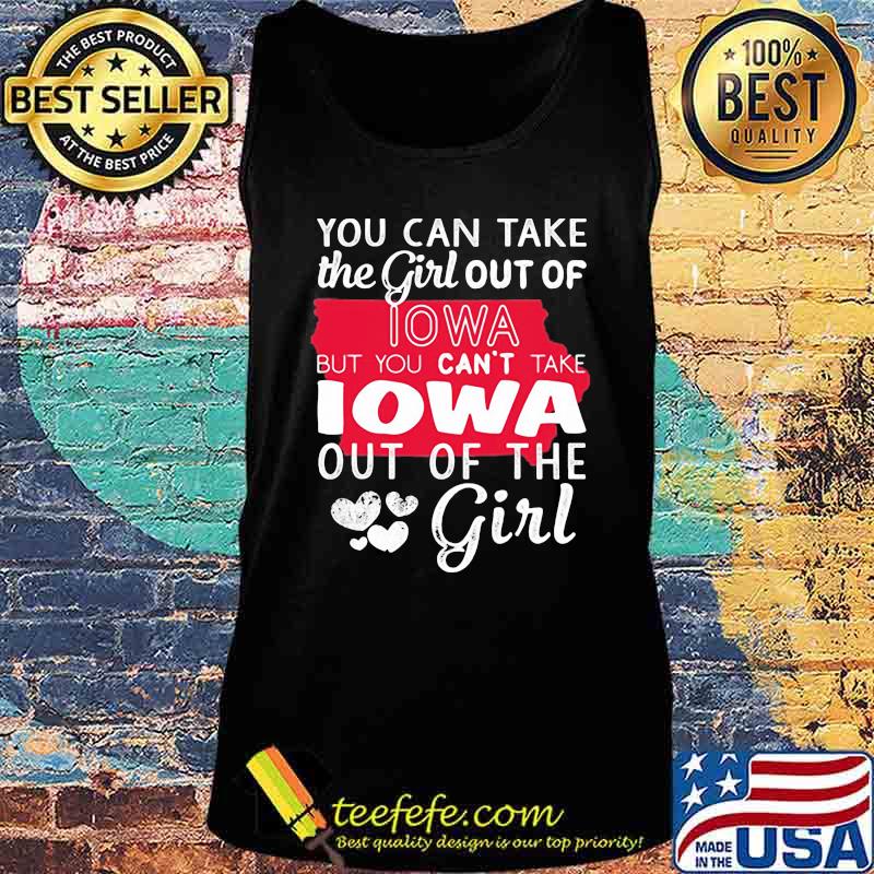 Lotacy You Can't Take The Girl Out Of Lowa But You Can't Take Lowa Out Of The Girl Shirt Tank top Lotacy You Can't Take The Girl Out Of Lowa But You Can't Take Lowa Out Of The Girl Shirt Tank top