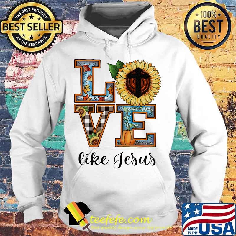 LOVE LIKE JESUS SUNFLOWER PUMPKIN SHIRT Hoodie LOVE LIKE JESUS SUNFLOWER PUMPKIN SHIRT Hoodie