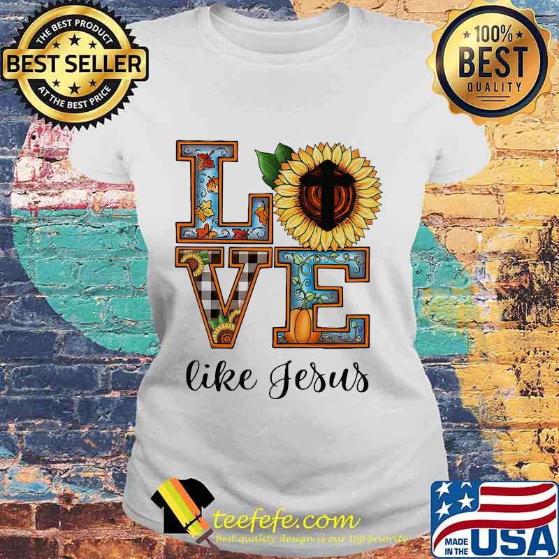 LOVE LIKE JESUS SUNFLOWER PUMPKIN SHIRT Laides tee LOVE LIKE JESUS SUNFLOWER PUMPKIN SHIRT Laides tee