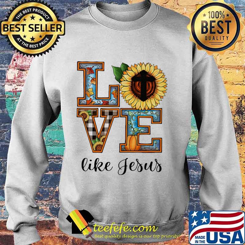 LOVE LIKE JESUS SUNFLOWER PUMPKIN SHIRT Sweater LOVE LIKE JESUS SUNFLOWER PUMPKIN SHIRT Sweater