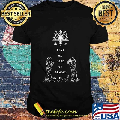 Love me like my demons do shirt