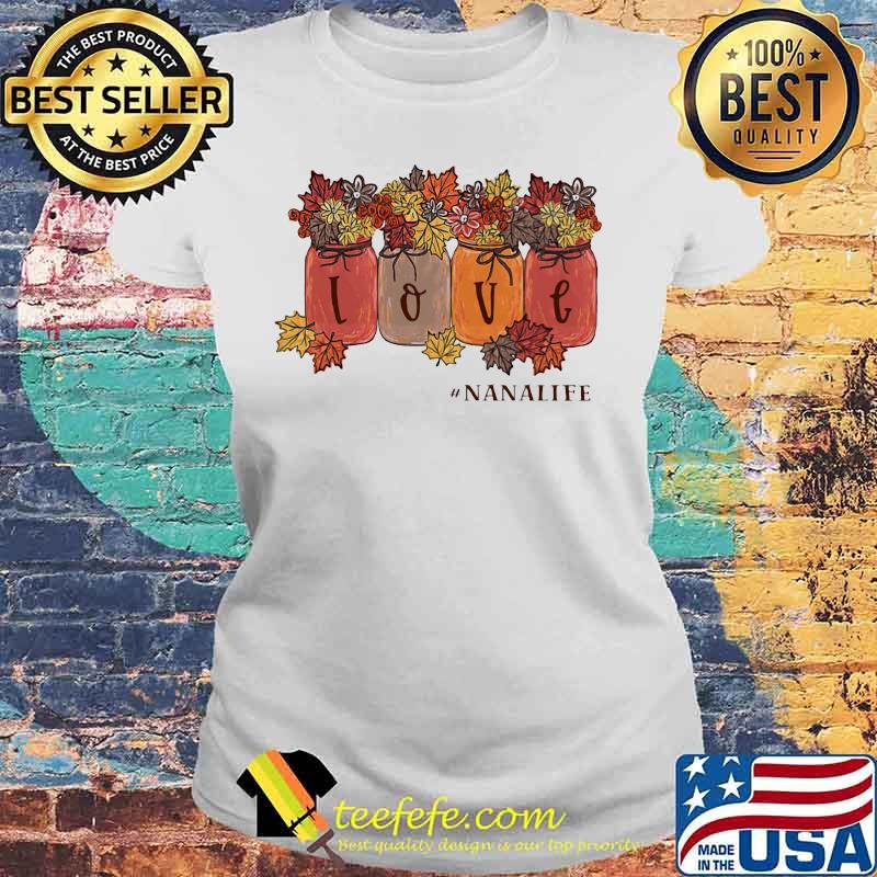 Love nana life maple leaves s Laides tee Love nana life maple leaves s Laides tee