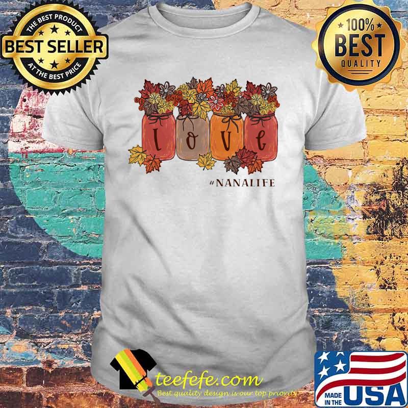Love nana life maple leaves shirt