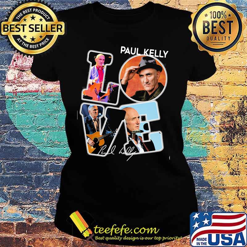 Love paul kelly signature s Ladies tee Love paul kelly signature s Ladies tee