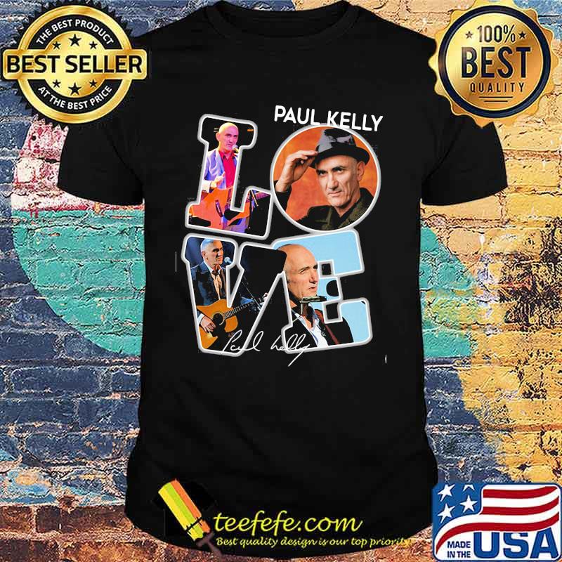 Love paul kelly signature shirt Love paul kelly signature shirt